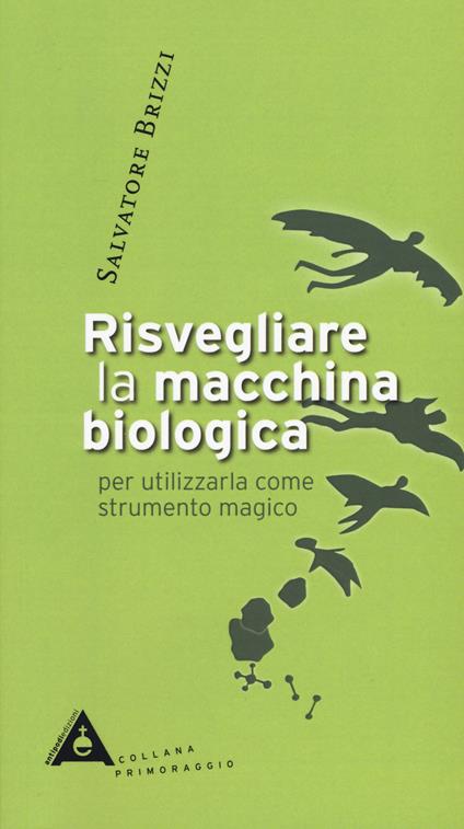 Risvegliare la macchina biologica per utilizzarla come strumento magico. Nuova ediz. - Salvatore Brizzi - copertina