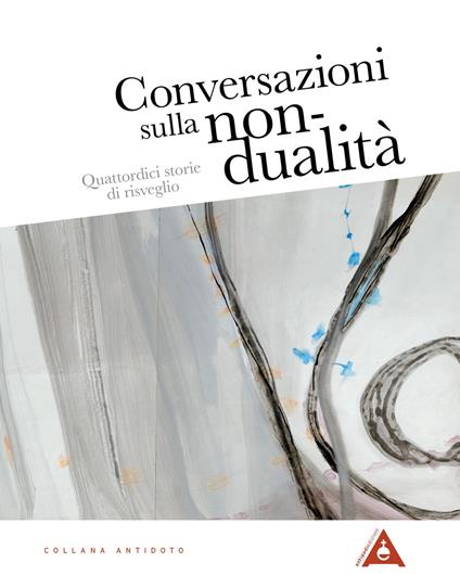 Conversazioni sulla non-dualità. Quattordici storie di risveglio. Nuova ediz. - Eleanora Gilbert - copertina