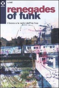 Renegades of funk. Il Bronx e le radici dell'hip hop - U.net - copertina