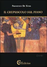 Il crepuscolo sul piano - Francesco De Siena - copertina