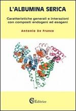 L' albumina serica. Caratteristiche generali e interazioni con composti endogeni ed esogeni