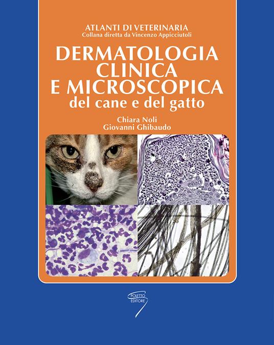 Dermatologia clinica e microscopica del cane e del gatto - Chiara Noli,Giovanni Ghibaudo - copertina