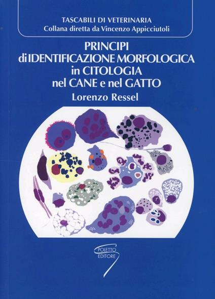 Principi di identificazione morfologica in citologia nel cane e nel gatto - Lorenzo Ressel - copertina