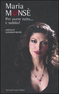 Per avere tutto... e subito! - Maria Monsè - copertina