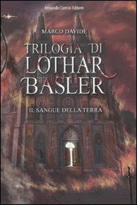 Il sangue della terra. Trilogia di Lothar Basler - Marco Davide - copertina