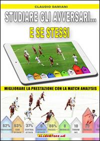 Studiare gli avversari... e se stessi. Migliorare la prestazione con la match analysis - Claudio Damiani - copertina