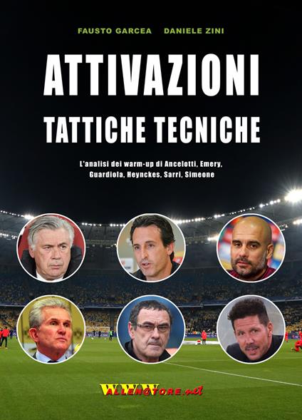 Attivazioni tattiche tecniche. L'analisi dei warm up di Ancelotti, Emery, Guardiola, Heynckes, Sarri, Simeone - Fausto Garcea,Daniele Zini - copertina