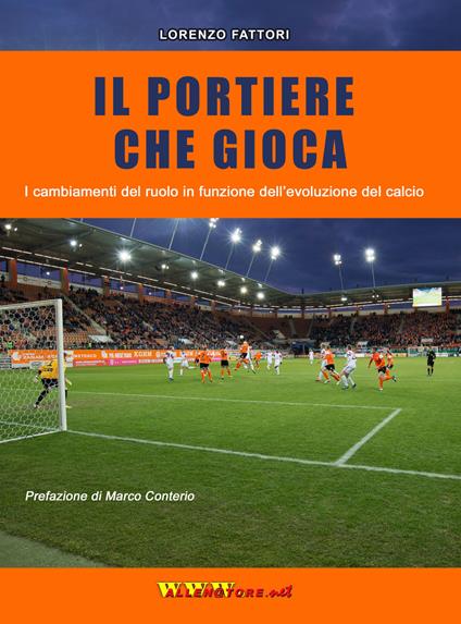 Il portiere che gioca. I cambiamenti del ruolo in funzione dell'evoluzione del calcio - Lorenzo Fattori - copertina