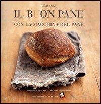 Il buon pane con la macchina del pane. Ediz. illustrata - Cathy Ytak - copertina