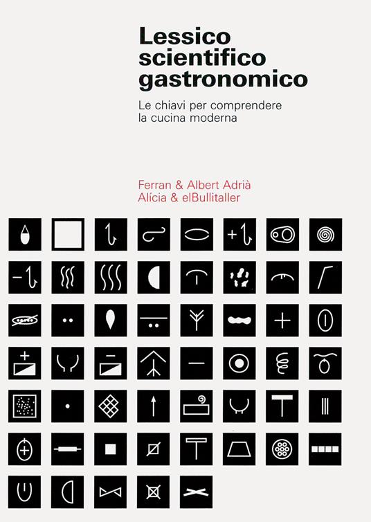 Lessico scientifico gastronomico. Le chiavi per comprendere la cucina di oggi - Ferran Adrià,Albert Adrià - copertina