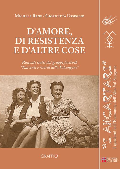 D'amore, di Resistenza e d'altre cose. Racconti tratti dal gruppo facebook «Racconti e ricordi della Val Sangone» - Michele Rege,Giorgetta Usseglio - copertina