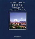 Toscana. Splendori d'arte del Fondo Edifici di culto. Ediz. italiana e inglese