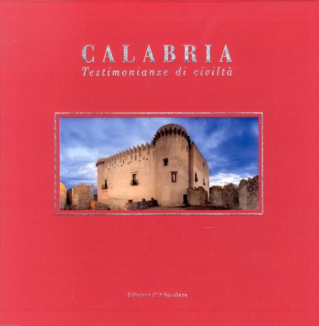 Calabria. Testimonianze di civiltà. Ediz. illustrata - copertina