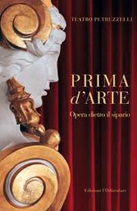 Prima d'arte. Teatro Petruzzelli. Opera dietro il sipario. Ediz. illustrata - copertina