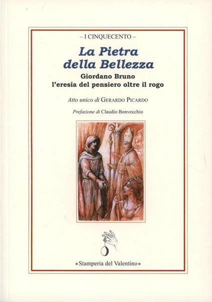 La pietra della bellezza. Giordano Bruno. L'eresia del pensiero oltre il rogo - Gerardo Picardo - copertina