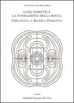 Luigi Moretti e la fondazione Della Rocca. Urbanistica e ricerca operativa