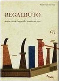 Regalbuto. Strade, storie, leggende, uomini ed eroi - Francesco Miranda - copertina