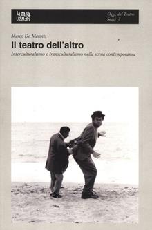 Il teatro dell'altro. Interculturalismo e transculturalismo nella scena contemporanea