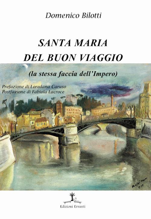 Santa Maria del buon viaggio. La stessa faccia dell'Impero - Domenico Bilotti - copertina