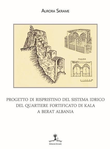 Progetto di ripristino del sistema idrico del quartiere fortificato di Kala a Berat Albania - Aurora Skrame - copertina