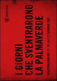 I giorni che sventrarono la Palmaverde. Registrazioni del 17, 19, 24 e 27 gennaio 2007. Con DVD - copertina