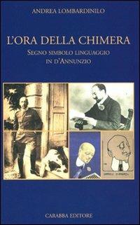 L'ora della chimera. Segno, simbolo, linguaggio in D'Annunzio - Andrea Lombardinilo - copertina