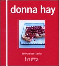 Frutta. Sempliciessenziali. Ediz. illustrata - Donna Hay - copertina