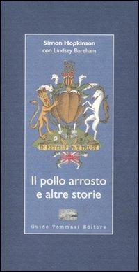 Il pollo arrosto e altre storie - Simon Hopkinson,Lindsey Bareham - copertina