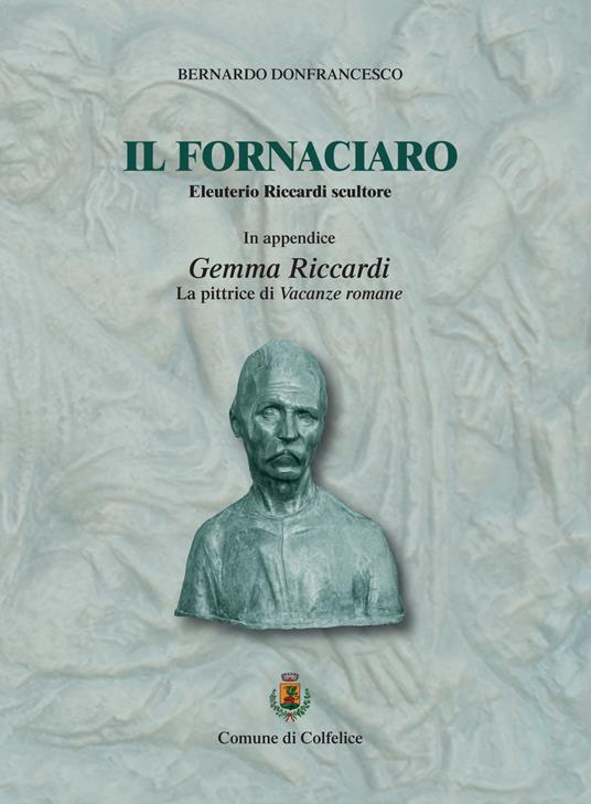 Il fornaciaro. Eleuterio Riccardi scultore. Ediz. ampliata - Bernardo Donfrancesco - copertina