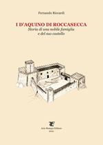 I D'Aquino di Roccasecca. Storia di una nobile famiglia e del suo castello