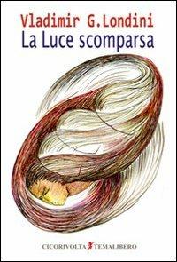 La luce scomparsa - Vladimir G. Londini - copertina