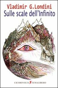 Sulle scale dell'infinito - Vladimir G. Londini - copertina