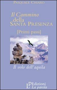 Il cammino della santa presenza. Il volo dell'aquila - Pasquale Chiaro - copertina