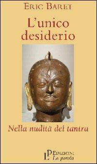 L'unico desiderio. Nella nudità dei tantra - Éric Baret - copertina