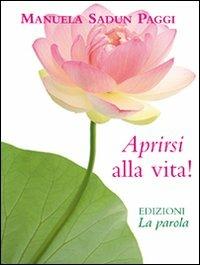 Aprirsi alla vita! - Manuela Sadun Paggi - copertina