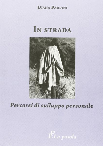 In strada. Percorsi di sviluppo personale - Diana Pardini - copertina