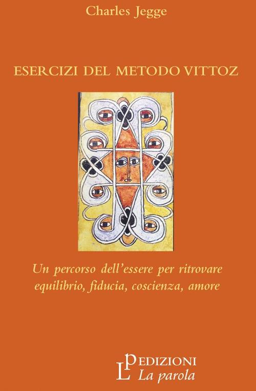 Esercizi del metodo Vittoz. Un percorso dell'essere per ritrovare equilibrio, fiducia, coscienza, amore - Charles Jegge - copertina