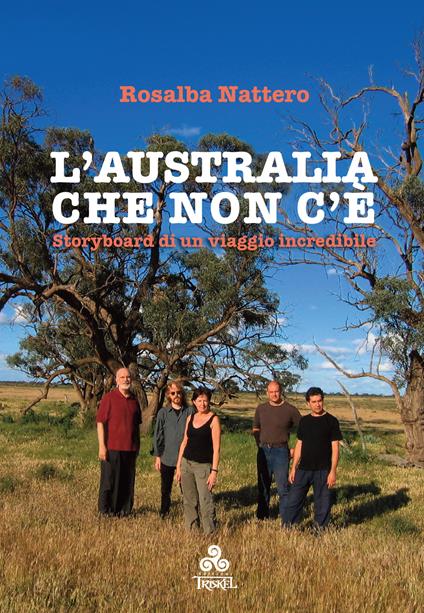 L'Australia che non c'è. Storyboard di un viaggio incredibile - Rosalba Nattero - copertina