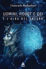 Uomini, robot e dei... è l'alba del futuro. Ediz. ampliata