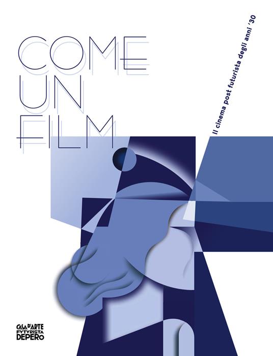 Come un film. Il cinema post futurista degli anni '30 - Nicoletta Boschiero,Federico Zanoner,Serena Aldi - copertina