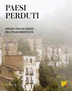 Paesi perduti. Appunti per un viaggio nell'Italia dimenticata. Ediz. illustrata