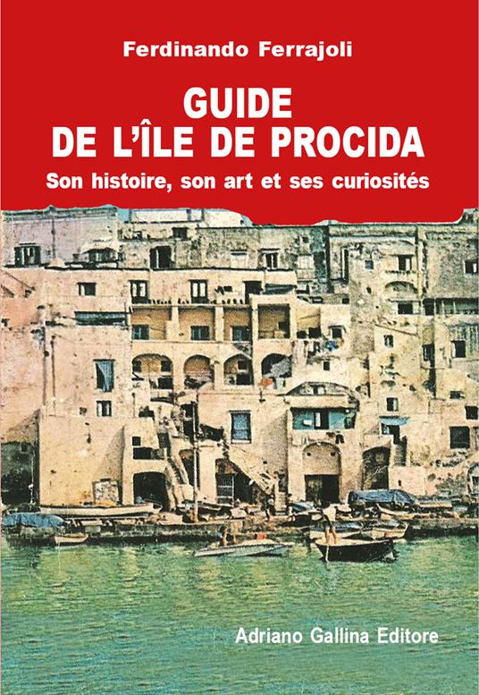 Guide de Procida. Historie, art et curiosités - Ferdinando Ferrajoli - copertina