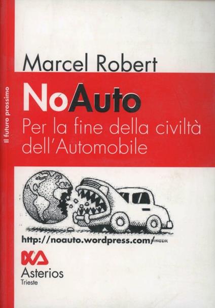 NoAuto. Per la fine della civiltà dell'automobile - Marcel Robert - copertina