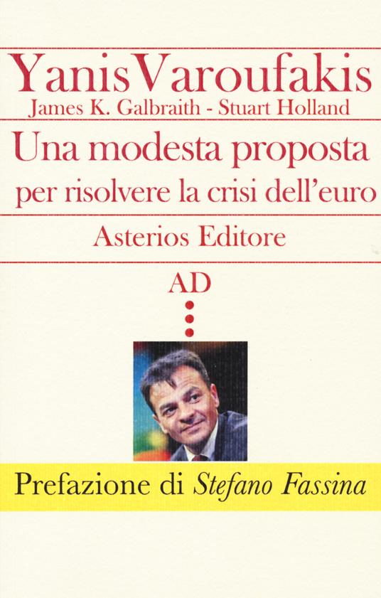 Una modesta proposta per risolvere la crisi dell'euro - Yanis Varoufakis,James K. Galbraith,Stuart Holland - copertina