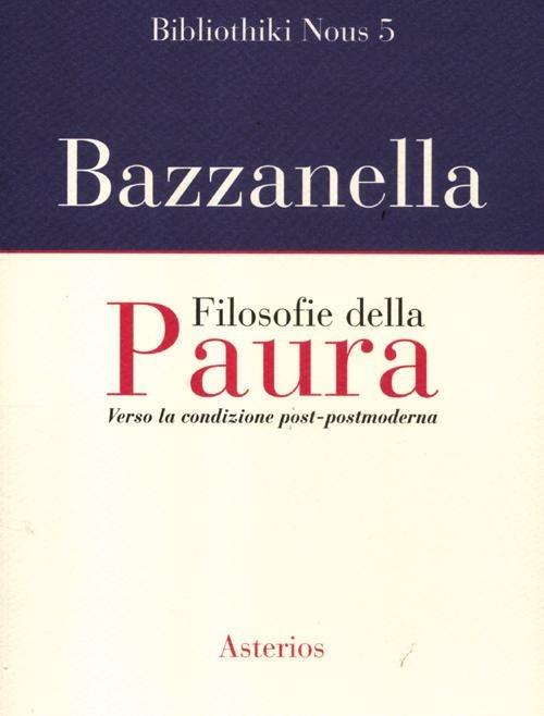 Filosofie della paura. Verso la condizione post-postmoderna - Emiliano Bazzanella - copertina