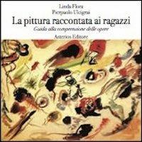 La pittura raccontata ai ragazzi. Guida alla comprensione delle opere - Linda Flora,Pierpaolo Ulcigrai - copertina