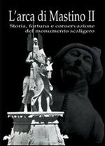 L' arca di Mastino II. Storia, fortuna e conservazione del monumento scaligero