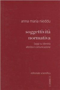 Soggettività normativa. Saggi su identità alterità e comunicazione - Anna M. Nieddu - copertina