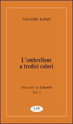 L'ombrellone a tredici colori. Racconti in libertà. Vol. 1