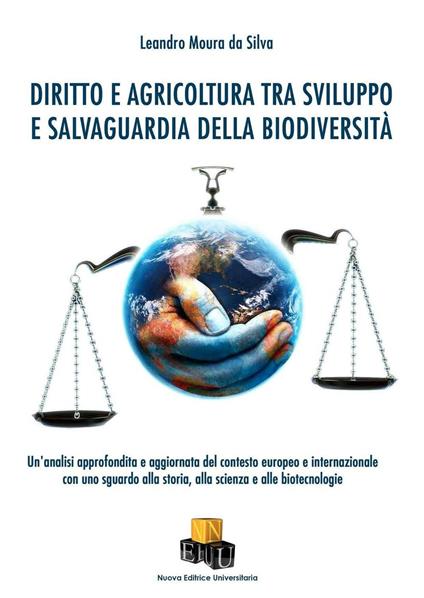 Diritto e agricoltura tra sviluppo e salvaguardia della biodiversità. Un'analisi approfondita e aggiornata del contesto europeo e internazionale con uno sguardo alla storia, alla scienza e alle biotecnologie - Leandro Moura da Silva - copertina